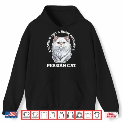 Hoodie Persian Cat Lover Home Is Not Home Without Persian Cat Men Women Kids Shirt