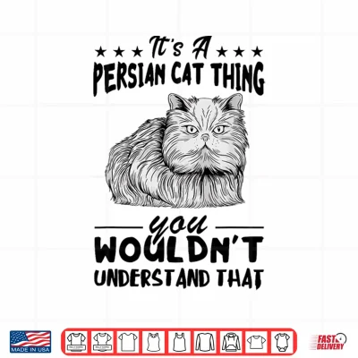 Design Persian Cat Its Persian Cat Thing Persian Cat Lover Shirt