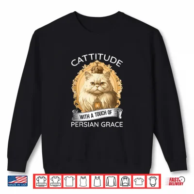 Sweatshirt Cattitude With A Touch Of Persian Grace Persian Cat Owners Shirt