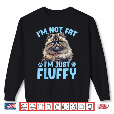 Sweatshirt Persian Cat IM NOT FAT IM JUST FLUFFY Funny Shirt