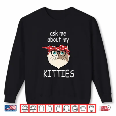 Sweatshirt Ask Me About My Kitties Funny Persian Cat Shirt