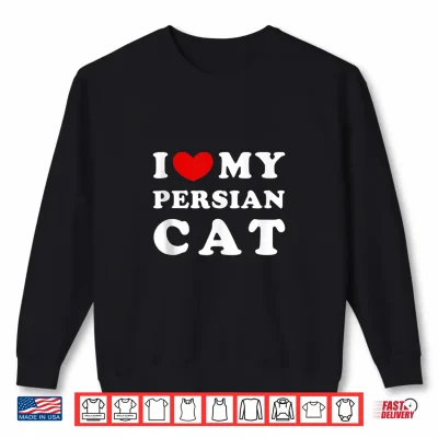 Sweatshirt I Love My Persian Cat I Heart My Persian Cat Shirt