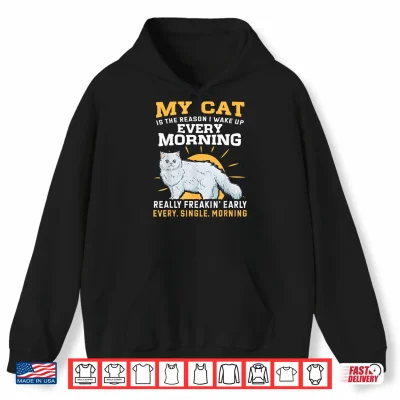Hoodie My Persian Cat Is The Reason I Wake Up Early Shirt