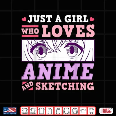 Design Anime and Sketching Just a Girl Who Loves Anime Gift Shirt