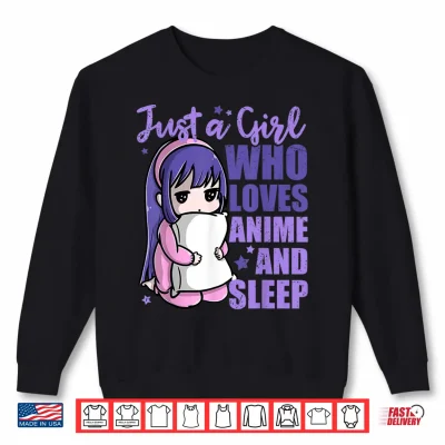 Sweatshirt Just A Girl Who Loves Anime and Sleep Pajama PJ Shirt
