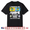 Easter Paused My Anime To Hunt Eggs Otaku Men Women Kids Shirt