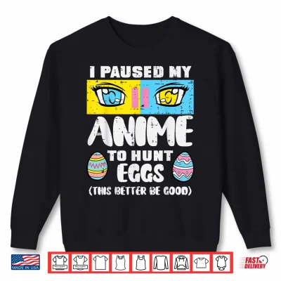 Sweatshirt Easter Paused My Anime To Hunt Eggs Otaku Men Women Kids Shirt