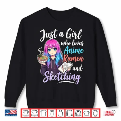 Sweatshirt Just A Girl Who Loves Anime Ramen and Sketching Shirt