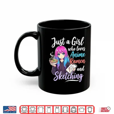 Mug Just A Girl Who Loves Anime Ramen and Sketching Shirt