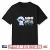 Anime Makes Me Happy You Not So Much Funny Anime Gift Shirt