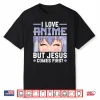 I Love Anime But Jesus Comes First Christian Anime Lover Shirt