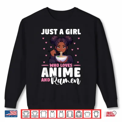 Sweatshirt Just A Girl Who Loves Anime And Ramen African American Shirt