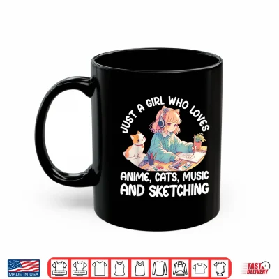 Mug Just A Girl Who Loves Anime Cats Music And Sketching. Anime Shirt