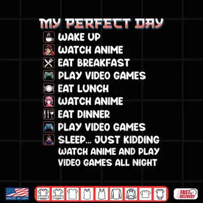 Design Anime Gamer Shirt My Perfect Day Watch Anime Play Video Game Shirt