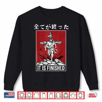 Sweatshirt It Is Finished Japanese Jesus Rising Resurrection Anime Shirt