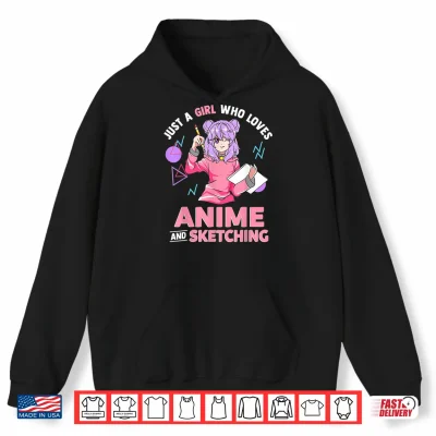 Hoodie Just A Girl Who Loves Anime and Sketching Drawing Art Gift Shirt