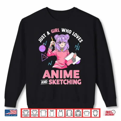 Sweatshirt Just A Girl Who Loves Anime and Sketching Drawing Art Gift Shirt