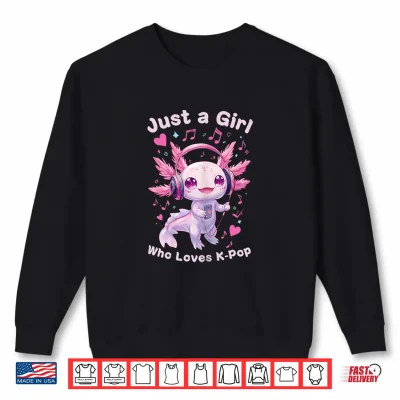 Sweatshirt Just a Girl Who Loves K Pop Cute Axolotl Music Lover Anime Shirt