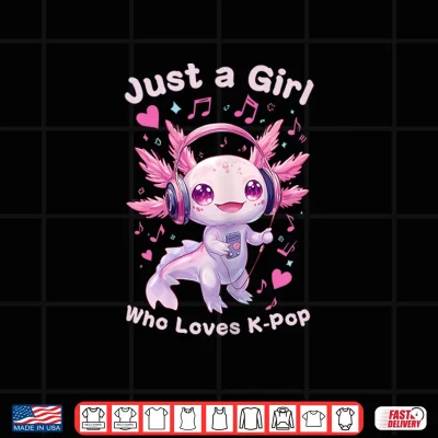 Design Just a Girl Who Loves K Pop Cute Axolotl Music Lover Anime Shirt