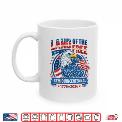 Mug Land Of The Free Semiquincentennial 1776 2026 Shirt