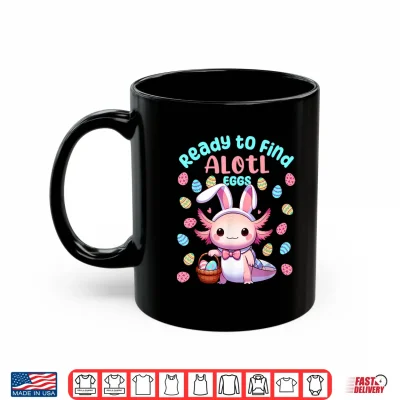 Mug Ready to Find Alotl Eggs Cute Easter Axolotl Kawaii Anime Shirt
