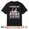 I Paused My Anime To Be Here Japan Kawaii Manga Anime Gifts Shirt