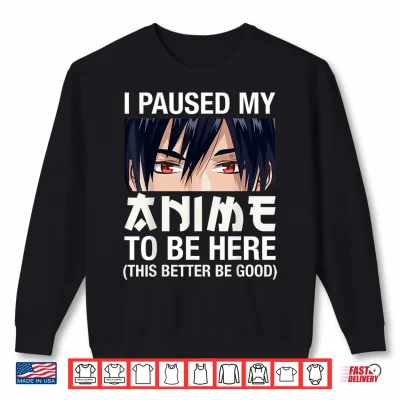 Sweatshirt I Paused My Anime To Be Here Japan Kawaii Manga Anime Gifts Shirt
