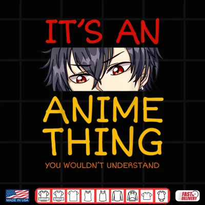 Design Its An Anime Thing You Wouldnt Understand Manga Series Gift Shirt