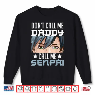 Sweatshirt Dont Call Me Daddy Call Me Senpai Sexy Japanese Anime Top Shirt