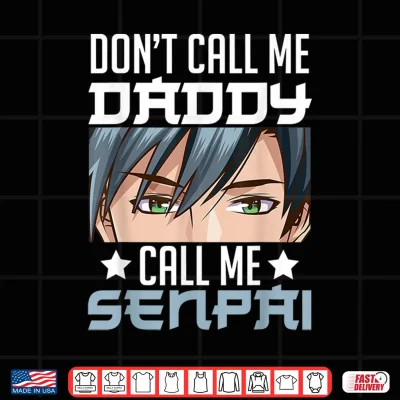 Design Dont Call Me Daddy Call Me Senpai Sexy Japanese Anime Top Shirt