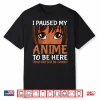 I Paused My Anime To Be Here Otaku Black Anime Merch Shirt
