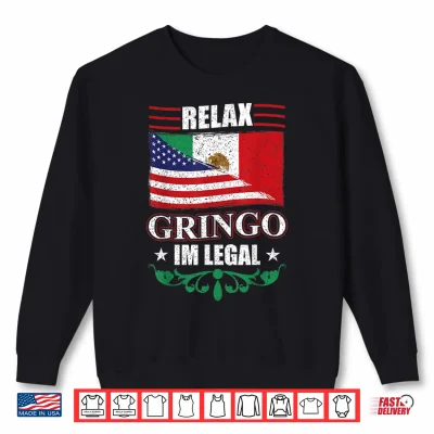 Sweatshirt Relax Gringo Im Legal Mexican Independence Day Shirt 3