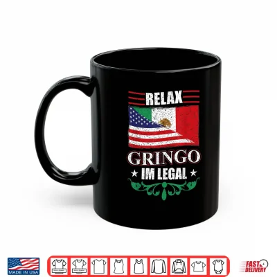 Mug Relax Gringo Im Legal Mexican Independence Day Shirt 3