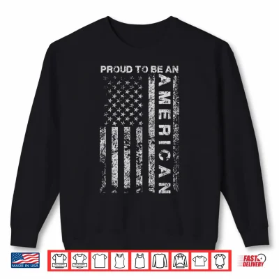 Sweatshirt US American Flag Proud To Be An American Holiday Gift Idea Shirt 3