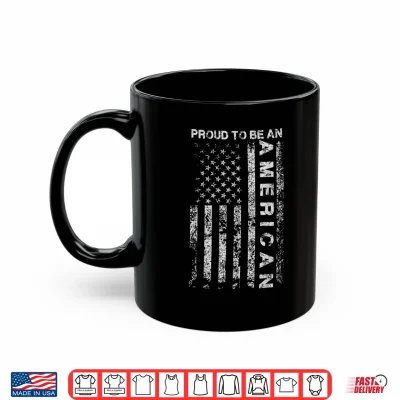 Mug US American Flag Proud To Be An American Holiday Gift Idea Shirt 3