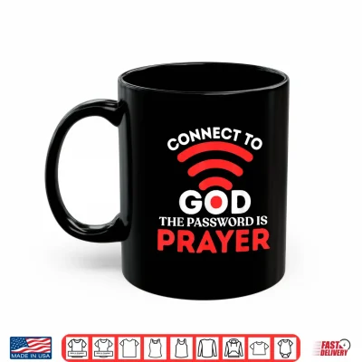 Mug Christian Shirt Connect to God Password is Prayer Faith Gift Shirt
