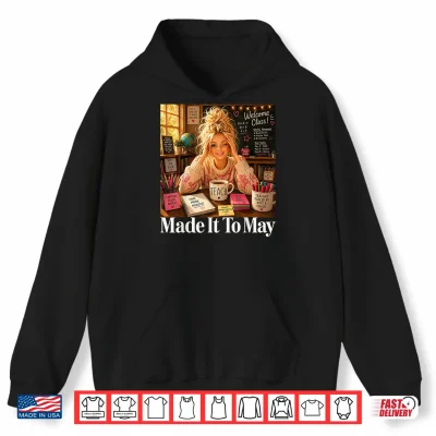Hoodie Funny Made It to May Teacher Girls Meme Last Day of School Shirt