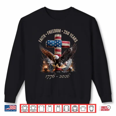 Sweatshirt Faith Freedom 250 Years 250th Anniversary USA Independence Shirt