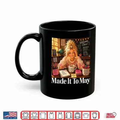 Mug Funny Made It to May Teacher Girls Meme Last Day of School Shirt