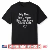 My Mom Isn’T Here But Her Love Never Left Memorial Shirt