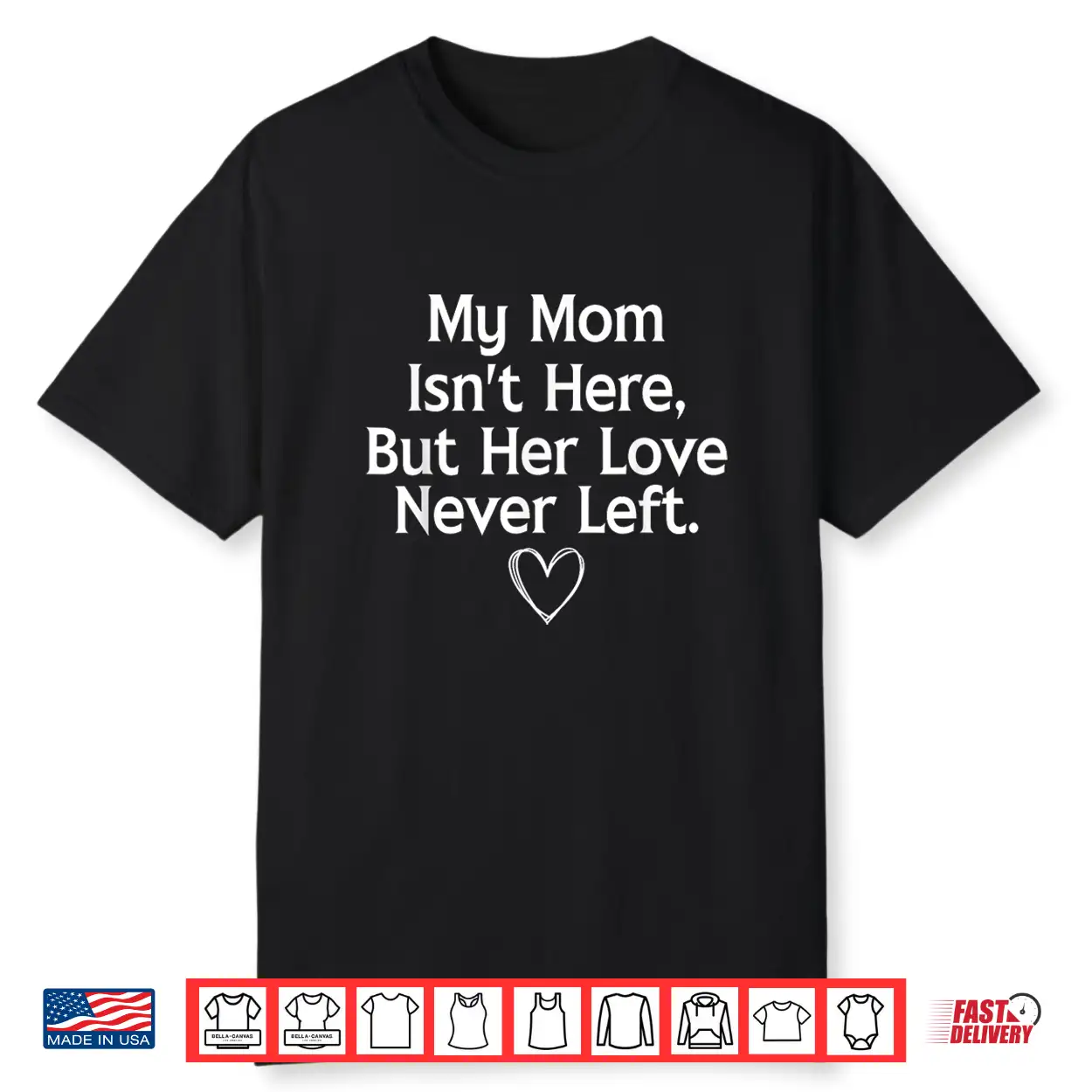 My Mom Isn’T Here But Her Love Never Left Memorial Shirt