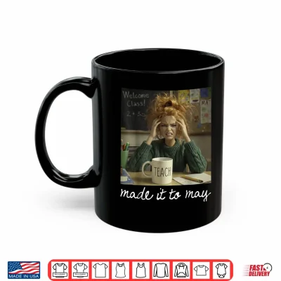 Mug Made It to May Teacher Girls Meme Last Day of School Shirt