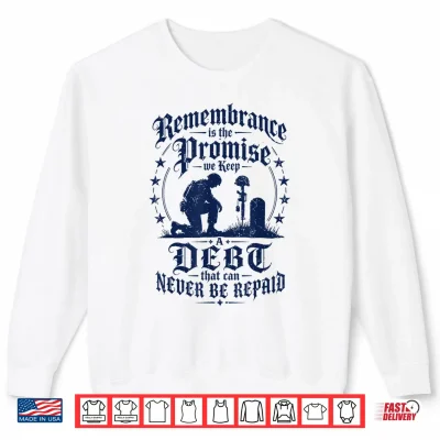 Sweatshirt Remembrance is the Promise we Keep Shirt