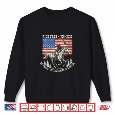 Sweatshirt Ride Free 1776 2026 USA 250 Years Patriotic Cowboy Shirt