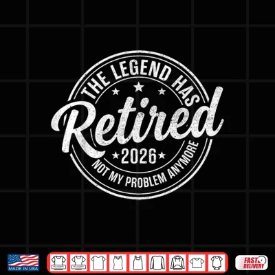 Design The Legend Has Retired 2026 Funny Retirement 2026 Husband Shirt