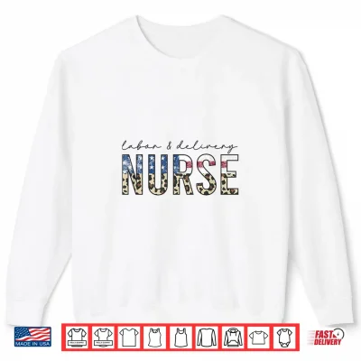 Sweatshirt 4th of July LD Nurse American Flag Labor and Delivery Shirt