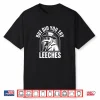 But Did You Try Leeches Shirt