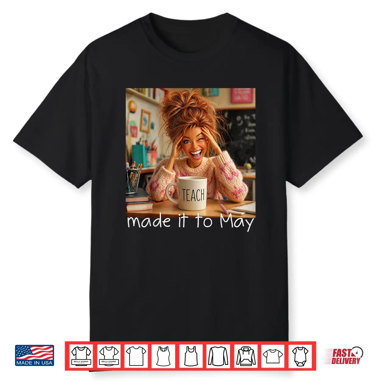 Made It To May Funny Meme End Of School Year Teacher Face Shirt
