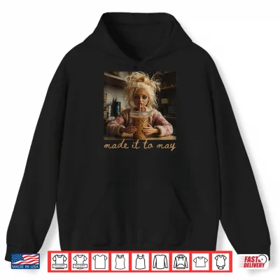 Hoodie Last Day of School Teacher Meme Made It to May Humor Shirt