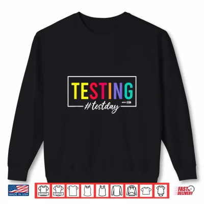 Sweatshirt Testing Mode on Test Day Shirt